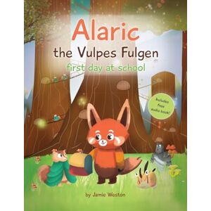 Weston, MR Jamie Alaric, The Vulpes Fulgen, First Day at School: Aged 7+ Educational Advanced Readers, For School & Home, empowering girls and boys and helps School Anxiety Weston, MR Jamie Alaric, The Vulpes Fulgen, First Day at School: Aged 7+ Educational Advanced Readers, For School & Home, empowering girls and boys and helps School Anxiety