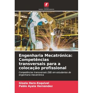 Haro-Esquivel, Gisela Engenharia Mecatrónica: Competências transversais para a colocação profissional: Competências transversais (SB) em estudantes de engenharia mecatrónica Haro-Esquivel, Gisela Engenharia Mecatrónica: Competências transversais para a colocação profissional: Competências transversais (SB) em estudantes de engenharia mecatrónica