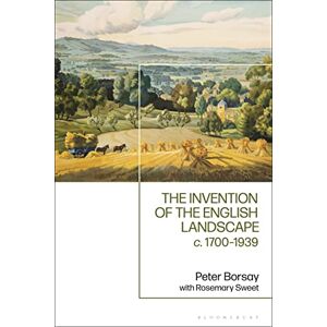 Sweet, Rosemary Invention of the English Landscape, The: c. 1700-1939 Sweet, Rosemary Invention of the English Landscape, The: c. 1700-1939
