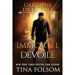 Folsom, Tina Immortel Dévoilé: 5 (Les Gardiens de la Nuit) Folsom, Tina Immortel Dévoilé: 5 (Les Gardiens de la Nuit)