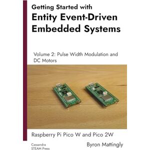 Mattingly, Byron Getting Started with Entity Event-Driven Embedded Systems: Volume 2. Pulse Width Modulation and DC Motors: Pico W and Pico 2W (Getting Started with ... Systems: Raspberry Pi Pico W and Pico 2W) Mattingly, Byron Getting Started with Entity Event-Driven Embedded Systems: Volume 2. Pulse Width Modulation and DC Motors: Pico W and Pico 2W (Getting Started with ... Systems: Raspberry Pi Pico W and Pico 2W)