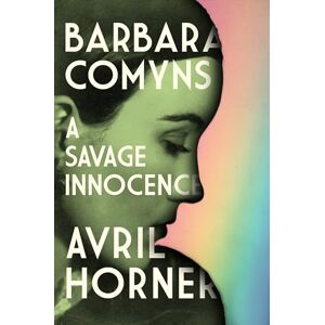Horner, Avril Barbara Comyns: A Savage Innocence Horner, Avril Barbara Comyns: A Savage Innocence