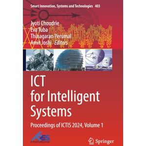 ICT for Intelligent Systems: Proceedings of ICTIS 2024, Volume 1 (Smart Innovation, Systems and Technologies) ICT for Intelligent Systems: Proceedings of ICTIS 2024, Volume 1 (Smart Innovation, Systems and Technologies)