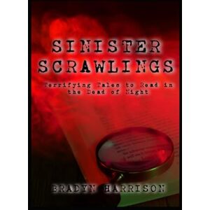 Harrison, Bradyn SINISTER SCRAWLINGS: Terrifying Tales to Read in the Dead of Night (Volume One) Harrison, Bradyn SINISTER SCRAWLINGS: Terrifying Tales to Read in the Dead of Night (Volume One)