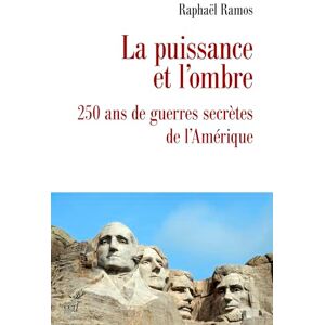 Ramos, Raphaël La puissance et l'ombre: 250 ans de guerres secrètes de l'Amérique Ramos, Raphaël La puissance et l'ombre: 250 ans de guerres secrètes de l'Amérique