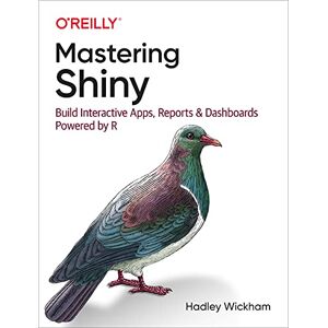 Wickham, Hadley Mastering Shiny: Build Interactive Apps, Reports, and Dashboards Powered by R Wickham, Hadley Mastering Shiny: Build Interactive Apps, Reports, and Dashboards Powered by R