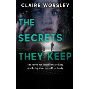 Worsley, Claire The Secrets They Keep: An absolutely addictive domestic thriller with a shocking twist. Worsley, Claire The Secrets They Keep: An absolutely addictive domestic thriller with a shocking twist.