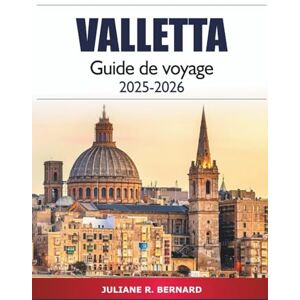 R. BERNARD, JULIANE La Valette Guide de voyage 2025-2026: Explorer les principales attractions de la capitale maltaise, les choses à faire, les joyaux cachés, la culture, la cuisine locale et les conseils d'initiés R. BERNARD, JULIANE La Valette Guide de voyage 2025-2026: Explorer les principales attractions de la capitale maltaise, les choses à faire, les joyaux cachés, la culture, la cuisine locale et les conseils d'initiés