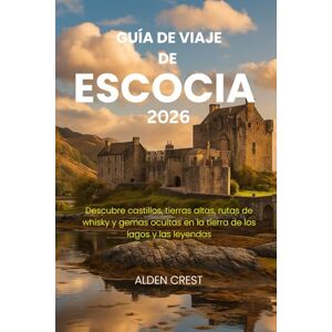 CREST, ALDEN GUÍA DE VIAJE DE ESCOCIA 2026: Descubre castillos, tierras altas, rutas de whisky y gemas ocultas en la tierra de los lagos y las leyendas CREST, ALDEN GUÍA DE VIAJE DE ESCOCIA 2026: Descubre castillos, tierras altas, rutas de whisky y gemas ocultas en la tierra de los lagos y las leyendas