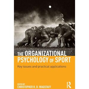The Organizational Psychology of Sport: Key Issues and Practical Applications The Organizational Psychology of Sport: Key Issues and Practical Applications