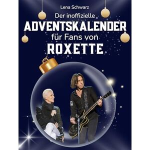 Schwarz, Lena Der inoffizielle Adventskalender für Fans von Roxette: 24 Tage mit deinem Star bis Weihnachten. Fanbuch und Biografie in einem. Das ideale Geschenkt für alle Fans. Schwarz, Lena Der inoffizielle Adventskalender für Fans von Roxette: 24 Tage mit deinem Star bis Weihnachten. Fanbuch und Biografie in einem. Das ideale Geschenkt für alle Fans.