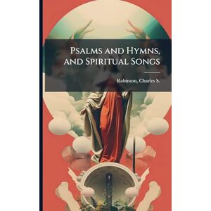 Psalms and Hymns, and Spiritual Songs Psalms and Hymns, and Spiritual Songs