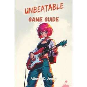 Jones, Alberta D. UNBEATABLE GAME GUIDE: Master Every Mission, Uncover Hidden Secrets, and Dominate the Leaderboards with Expert Strategies. Jones, Alberta D. UNBEATABLE GAME GUIDE: Master Every Mission, Uncover Hidden Secrets, and Dominate the Leaderboards with Expert Strategies.