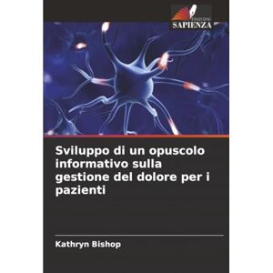 Bishop, Kathryn Sviluppo di un opuscolo informativo sulla gestione del dolore per i pazienti Bishop, Kathryn Sviluppo di un opuscolo informativo sulla gestione del dolore per i pazienti
