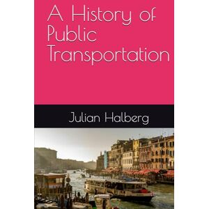 Halberg, Julian A History of Public Transportation Halberg, Julian A History of Public Transportation