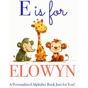 Press, LBB E is for Elowyn: A Personalized Alphabet Book Just for You! Press, LBB E is for Elowyn: A Personalized Alphabet Book Just for You!