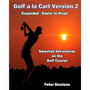 Smolens, Peter Golf a la Cart Version 2: Selected Adventures on the Golf Course Smolens, Peter Golf a la Cart Version 2: Selected Adventures on the Golf Course