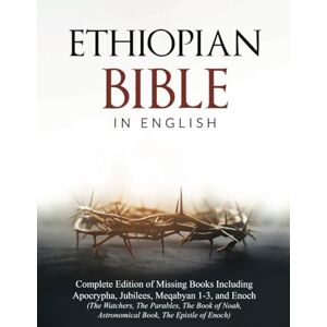 Apocrypha, Holy Ethiopian Bible in English: Complete Edition of Missing Books Including Apocrypha, Jubilees, Meqabyan 1-3, and Enoch (The Watchers, The Parables, The ... Epistle of Enoch) (The Apocrypha Chronicles) Apocrypha, Holy Ethiopian Bible in English: Complete Edition of Missing Books Including Apocrypha, Jubilees, Meqabyan 1-3, and Enoch (The Watchers, The Parables, The ... Epistle of Enoch) (The Apocrypha Chronicles)