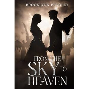Pendley, Brooklynn From the Sky to Heaven (Heavenly Chaos) Pendley, Brooklynn From the Sky to Heaven (Heavenly Chaos)