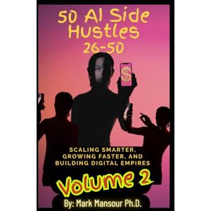 Mansour, Mark AI side hustles Volume 2: How to Launch Your First Income Stream with ChatGPT (AI for business and wealth) Mansour, Mark AI side hustles Volume 2: How to Launch Your First Income Stream with ChatGPT (AI for business and wealth)