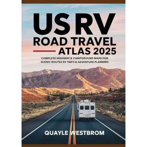 Westbrom, Quayle US RV Road Travel Atlas 2025: Complete Highway & Campground Maps for Scenic Routes, RV Trips & Adventure Planning Westbrom, Quayle US RV Road Travel Atlas 2025: Complete Highway & Campground Maps for Scenic Routes, RV Trips & Adventure Planning