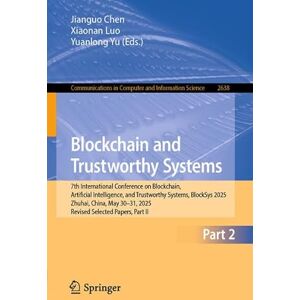Blockchain and Trustworthy Systems: 7th International Conference on Blockchain, Artificial Intelligence, and Trustworthy Systems, BlockSys 2025, ... in Computer and Information Science, 2638) Blockchain and Trustworthy Systems: 7th International Conference on Blockchain, Artificial Intelligence, and Trustworthy Systems, BlockSys 2025, ... in Computer and Information Science, 2638)