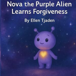 Tjaden, Ellen Nova the Purple Alien Learns Forgiveness: A Cosmic Story about Kindness, Empathy, and Emotional Healing for Children: 1 (Nova the Purple Alien Children’s Series) Tjaden, Ellen Nova the Purple Alien Learns Forgiveness: A Cosmic Story about Kindness, Empathy, and Emotional Healing for Children: 1 (Nova the Purple Alien Children’s Series)