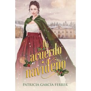 García Ferrer, Patricia Un acuerdo navideño: novela romantica regencia (Regencia en Navidad) García Ferrer, Patricia Un acuerdo navideño: novela romantica regencia (Regencia en Navidad)