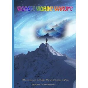 Michel, Armand Woher? Wohin? Warum?: "Was wir wissen, ist ein Tropfen; Was wir nicht wissen, ein Ozean Michel, Armand Woher? Wohin? Warum?: "Was wir wissen, ist ein Tropfen; Was wir nicht wissen, ein Ozean