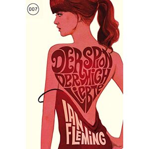 Fleming, Ian James Bond 007 Bd. 10. Der Spion, der mich liebte Fleming, Ian James Bond 007 Bd. 10. Der Spion, der mich liebte