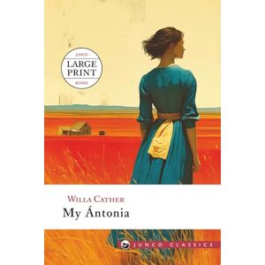 Cather, Willa My Ántonia (Junco Classics): Large Print & Illustrated Cather, Willa My Ántonia (Junco Classics): Large Print & Illustrated