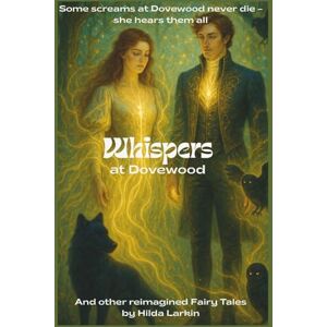 Larkin, Hilda Whispers at Dovewood: And Other Reimagined Faery Tales Larkin, Hilda Whispers at Dovewood: And Other Reimagined Faery Tales