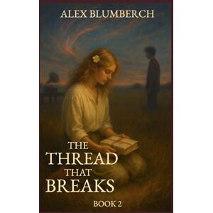 Blumberch, Alex The Thread That Breaks: Book Two Blumberch, Alex The Thread That Breaks: Book Two