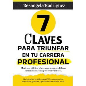 Rodríguez Garrido, Rosangela 7 claves para triunfar en tu carrera profesional: Modelos, hábitos y herramientas para liderar tu transformación personal y laboral (EXITO PROFESIONAL) Rodríguez Garrido, Rosangela 7 claves para triunfar en tu carrera profesional: Modelos, hábitos y herramientas para liderar tu transformación personal y laboral (EXITO PROFESIONAL)