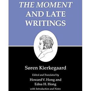 Kierkegaard, Søren The moment and Late Writings: "The Moment" and Late Writings: 23 (Kierkegaard's Writings, 23) Kierkegaard, Søren The moment and Late Writings: "The Moment" and Late Writings: 23 (Kierkegaard's Writings, 23)