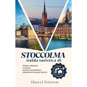 Peterson, Elnora J Guida turistica di Stoccolma 2025: Il tuo compagno completo per la capitale svedese: dai palazzi reali alle gemme nascoste dell'arcipelago Peterson, Elnora J Guida turistica di Stoccolma 2025: Il tuo compagno completo per la capitale svedese: dai palazzi reali alle gemme nascoste dell'arcipelago