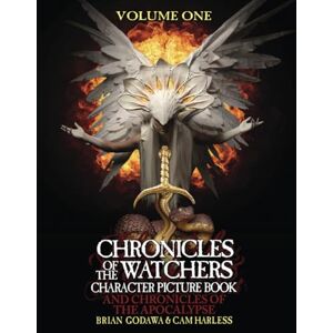 Godawa, Brian Chronicles of the Watchers Character Picture Book: And Chronicles of the Apocalypse Volume One Godawa, Brian Chronicles of the Watchers Character Picture Book: And Chronicles of the Apocalypse Volume One