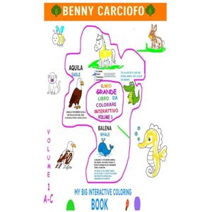 CARCIOFO, BENNY IL MIO GRANDE LIBRO DA COLORARE INTERATTIVO: MY BIG INTERACTIVE COLORING BOOK (Fantasia Colorata Pensante) CARCIOFO, BENNY IL MIO GRANDE LIBRO DA COLORARE INTERATTIVO: MY BIG INTERACTIVE COLORING BOOK (Fantasia Colorata Pensante)