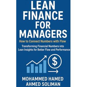 Ahmed Lean Finance for Managers: How to Connect Numbers with Flow Ahmed Lean Finance for Managers: How to Connect Numbers with Flow