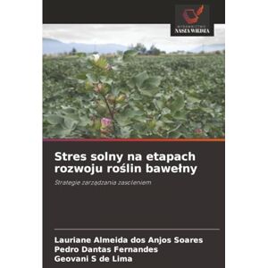 dos Anjos Soares, Lauriane Almeida Stres solny na etapach rozwoju roślin bawełny: Strategie zarządzania zasoleniem: Strategie zarz¿dzania zasoleniem dos Anjos Soares, Lauriane Almeida Stres solny na etapach rozwoju roślin bawełny: Strategie zarządzania zasoleniem: Strategie zarz¿dzania zasoleniem