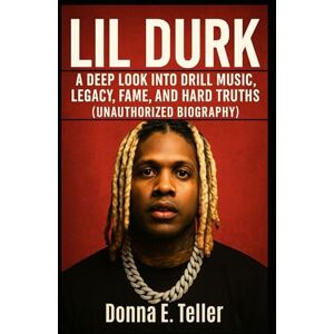 E. Teller, Donna Lil Durk: A Deep Look Into Drill Music, Legacy, Fame, and Hard Truths (Unauthorized Biography) E. Teller, Donna Lil Durk: A Deep Look Into Drill Music, Legacy, Fame, and Hard Truths (Unauthorized Biography)