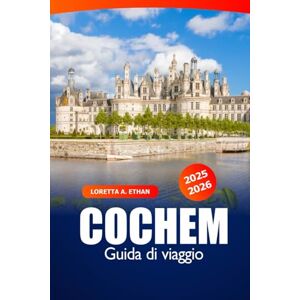 Ethan, Loretta A. Cochem Guida di Viaggio 2025-2026: Scopri le cose da fare, le gemme nascoste, il castello, i percorsi panoramici e l'avventura in Germania Ethan, Loretta A. Cochem Guida di Viaggio 2025-2026: Scopri le cose da fare, le gemme nascoste, il castello, i percorsi panoramici e l'avventura in Germania