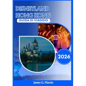 Martin, James G. Disneyland Hong Kong Guida di viaggio 2026 Martin, James G. Disneyland Hong Kong Guida di viaggio 2026