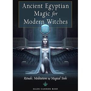 Reed, Ellen Cannon Ancient Egyptian Magic for Modern Witches: Rituals, Meditations, and Magical Tools Reed, Ellen Cannon Ancient Egyptian Magic for Modern Witches: Rituals, Meditations, and Magical Tools