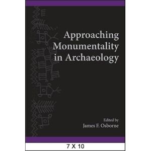 Osborne, James F. Approaching Monumentality in Archaeology (SUNY Series, The Institute for European and Mediterranean Archaeology Distinguished Monograph Series) Osborne, James F. Approaching Monumentality in Archaeology (SUNY Series, The Institute for European and Mediterranean Archaeology Distinguished Monograph Series)