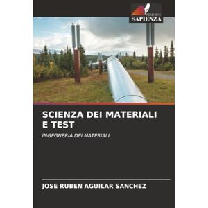 Aguilar Sánchez, José Rubén SCIENZA DEI MATERIALI E TEST: INGEGNERIA DEI MATERIALI Aguilar Sánchez, José Rubén SCIENZA DEI MATERIALI E TEST: INGEGNERIA DEI MATERIALI