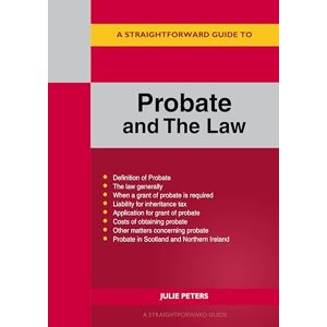 Julie Peters A Straightforward Guide to Probate and The Law: Revised Edition 2024 Julie Peters A Straightforward Guide to Probate and The Law: Revised Edition 2024