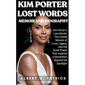 Patrick, Albert O. Kim Porter Lost Words Memoir And Biography: Kim Porter’s Lost Words: The Untold Memoir of Love, Legacy, and the Quiet Power That Inspired a Generation Beyond the Spotlight Patrick, Albert O. Kim Porter Lost Words Memoir And Biography: Kim Porter’s Lost Words: The Untold Memoir of Love, Legacy, and the Quiet Power That Inspired a Generation Beyond the Spotlight