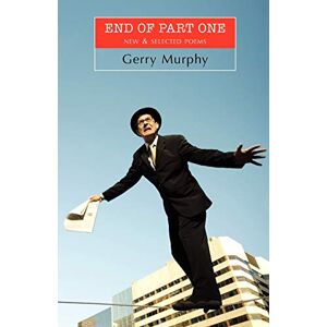 Murphy, Gerry End of Part One: New & Selected Poems Murphy, Gerry End of Part One: New & Selected Poems