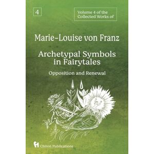 Von Franz, Marie-Louise Volume 4 of the Collected Works of Marie-Louise von Franz: Archetypal Symbols in Fairytales Opposition and Renewal Von Franz, Marie-Louise Volume 4 of the Collected Works of Marie-Louise von Franz: Archetypal Symbols in Fairytales Opposition and Renewal